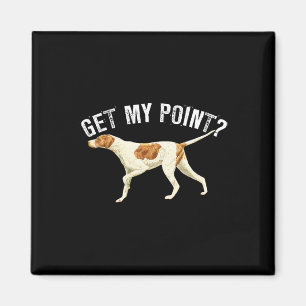 Funny Pointer Dog Get My Point Bird Dog Lover Gift Magnet