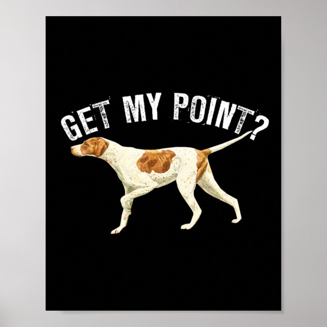 Funny Pointer Dog Get My Point Bird Dog Lover Gift Poster (Front)
