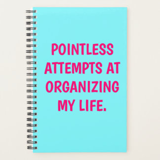 Funny "POINTLESS ATTEMPTS AT ORGANIZING" Planner