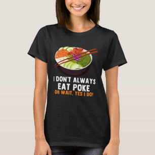 Funny Poke Bowl Quotes Traditional Hawaiian Food L T-Shirt