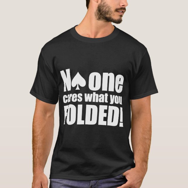 Funny Poker Casino Las Vegas No One Cares what you T-Shirt (Front)