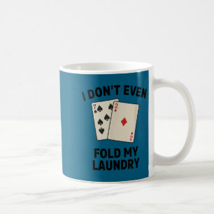 Funny poker, i don't even fold my laundry Design Coffee Mug