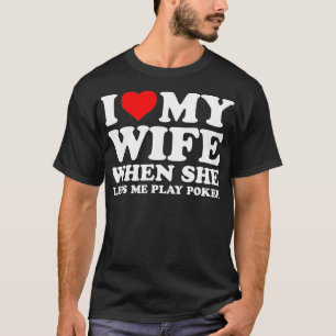 Funny Poker I Love My Wife When She Lets Me Play T-Shirt