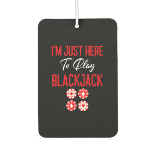 Funny Poker   I'm Just Here To Plat Blackjack Car Air Freshener
