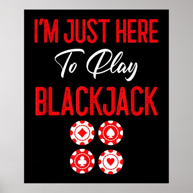 Funny Poker | I'm Just Here To Plat Blackjack Poster (Front)
