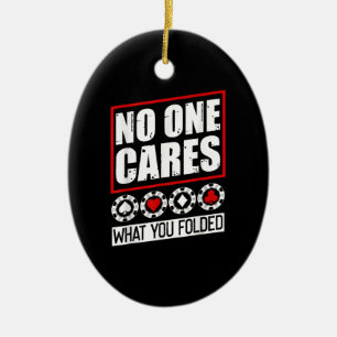 Funny Poker No One Cares What You Folder Ceramic Tree Decoration