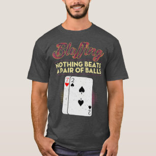 Funny Poker Player Bluffing Nothing Beats A Pair O T-Shirt