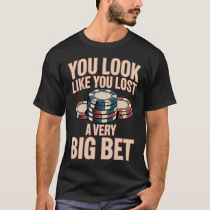 Funny Poker Player Chips Card Game Gambler Bluff F T-Shirt