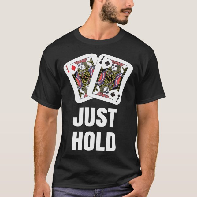 funny Poker Player JUST HOLD Card Game Outfit AA K T-Shirt (Front)