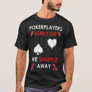 Funny Poker Players Don´t Die We Shuffle Away T-Shirt