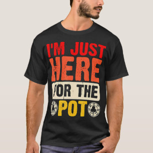 Funny Poker Playing Gambling- I'M Just Here For T T-Shirt