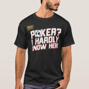 Funny Poker Saying Poker I Hardly Know Her Poker T-Shirt