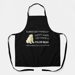 Funny Polar Bear Always Be Yourself Bear Lover Apron
