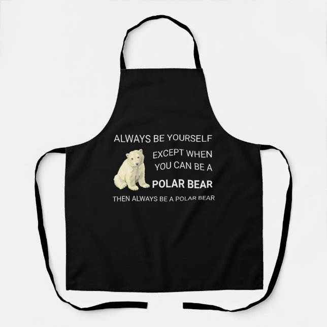 Funny Polar Bear Always Be Yourself Bear Lover Apron (Front)