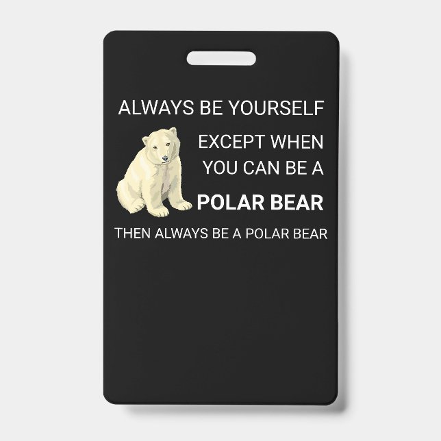 Funny Polar Bear Always Be Yourself Bear Lover ID Badge (Front)