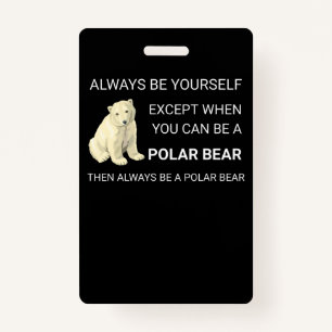 Funny Polar Bear Always Be Yourself Bear Lover ID Badge