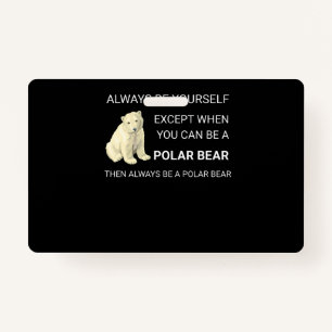 Funny Polar Bear Always Be Yourself Bear Lover ID Badge