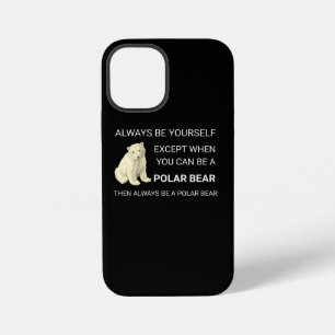 Funny Polar Bear Always Be Yourself Bear Lover iPhone 12 Mini Case