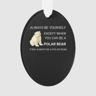 Funny Polar Bear Always Be Yourself Bear Lover Ornament