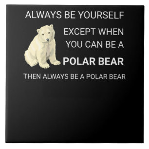 Funny Polar Bear Always Be Yourself Bear Lover Tile