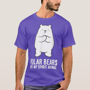 Funny Polar Bear Lover Polar Bears Are My Spirit A T-Shirt