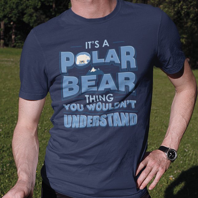 Funny Polar Bear Thing You Wouldn't Understand Gag T-Shirt (Creator Uploaded)