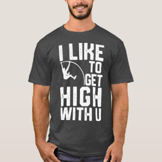 Funny Pole Vault Pole Vaulting I Like To Get High T-Shirt