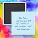 Funny Police Rock Paper Scissors Fridge Magnet<br><div class="desc">The Police pulled me over and said "Papers!" so I said "Scissors, I win!" and drove away - priceless wisdom, time honoured advice - funny, hilarious, joke on a magnet for your fridge / dishwasher / kitchen / file cabinet. Makes a fun gift for your friend, family member, and fans...</div>