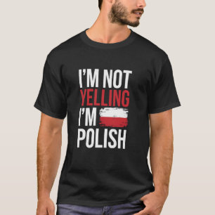 Funny Polish Heritage Meme I'm Not Yelling I'm Pol T-Shirt