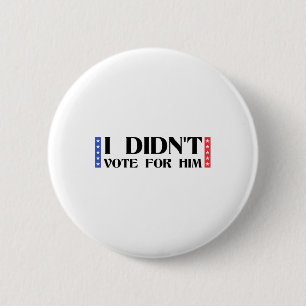 Funny Political Anti-trump I Didn't Vote For Him V 6 Cm Round Badge