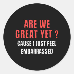 Funny Political Are We Great Yet_ Anti Trump Progr Classic Round Sticker