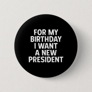 Funny Political Birthday Gift I Want A New 6 Cm Round Badge