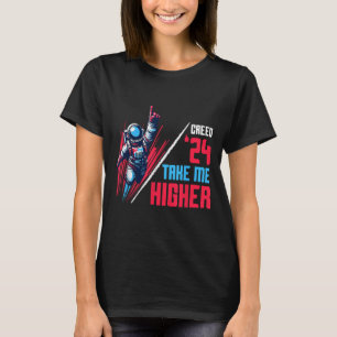 Funny Political Creed 24 Take Me Higher Motivation T-Shirt