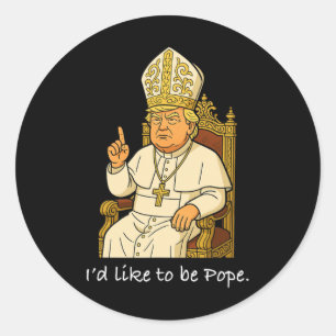 Funny Political I'd Like To Be Pope Trump 1 Classic Round Sticker