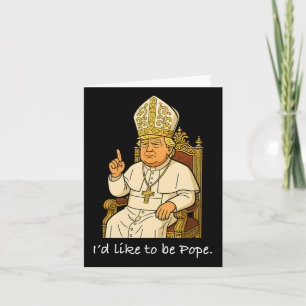 Funny Political I'd Like To Be Pope Trump 2  Card