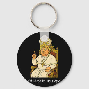 Funny Political I'd Like To Be Pope Trump 2 Key Ring