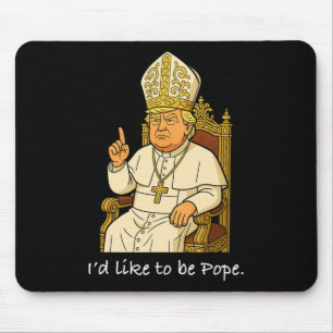 Funny Political I'd Like To Be Pope Trump 2 Mouse Mat