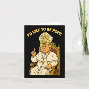 Funny Political I'd Like To Be Pope Trump 3  Card