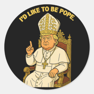 Funny Political I'd Like To Be Pope Trump 3 Classic Round Sticker