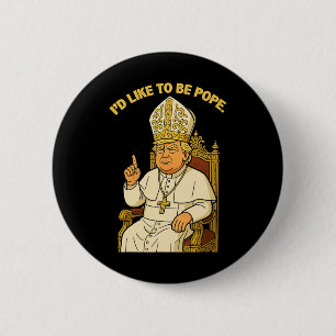 Funny Political I'd Like To Be Pope Trump 6 Cm Round Badge