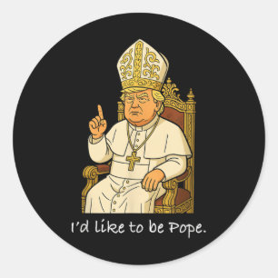 Funny Political Id Like To Be Pope Trump Classic Round Sticker