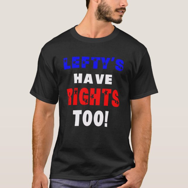 Funny Political Lefty S Have Rights Too Liberal De T-Shirt (Front)