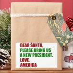 Funny Political New President for Christmas Rectangular Sticker<br><div class="desc">Dear Santa,  please bring us a new president. Love,  America. Funny political Christmas sticker for an anti Trump democrat. Holiday humour stickers.</div>