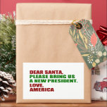 Funny Political New President for Christmas Rectangular Sticker<br><div class="desc">Dear Santa,  please bring us a new president. Love,  America. Funny political Christmas sticker for Americans ready for the 2024 election. Holiday humour stickers.</div>