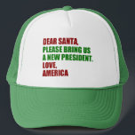 Funny Political New President for Christmas Trucker Hat<br><div class="desc">Dear Santa,  please bring us a new president. Love,  America. Funny political Christmas hat for an anti Trump democrat. Holiday humour stickers.</div>