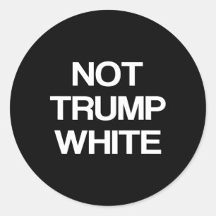 Funny Political Not Trump White Anti Trump Politic Classic Round Sticker