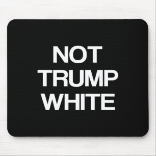 Funny Political Not Trump White Anti Trump Politic Mouse Mat