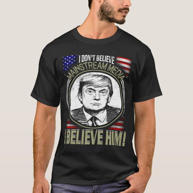 Funny Political T-Shirt, I Don't Believe Mainstrea T-Shirt (Front)