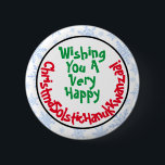 Funny Politically Correct Inclusive Holiday 6 Cm Round Badge<br><div class="desc">This funny button will let you show that you are all inclusive when it comes to holiday wishes! The caption reads: Wishing You a Very Happy ChristmaSolsticHanukKwanzaa! - blending the words Christmas Solstice Hanukkah and Kwanzaa together into one long sill word. Great way to get a politically correct laugh this...</div>