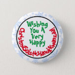 Funny Politically Correct Inclusive Holiday 6 Cm Round Badge<br><div class="desc">This funny button will let you show that you are all inclusive when it comes to holiday wishes! The caption reads: Wishing You a Very Happy ChristmaSolsticHanukKwanzaa! - blending the words Christmas Solstice Hanukkah and Kwanzaa together into one long sill word. Great way to get a politically correct laugh this...</div>